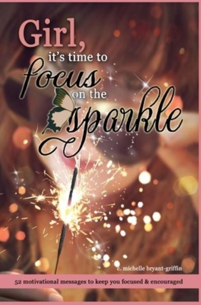 Cover for C Michelle Bryant Griffin · Girl, it's time to focus on the sparkle (Hardcover Book) (2020)