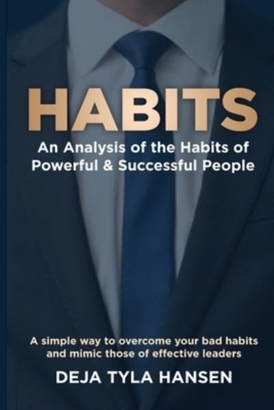 Cover for Deja Tyla Hansen · Habits : An Analysis of the Habits of Powerful &amp; Successful People (Pocketbok) (2021)