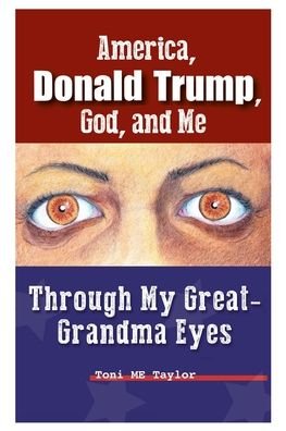 Cover for Toni ME Taylor · America, Donald Trump, God, and Me (Paperback Bog) (2021)
