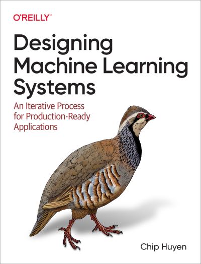 Cover for Chip Huyen · Designing Machine Learning Systems: An Iterative Process for Production-Ready Applications (Paperback Book) (2022)