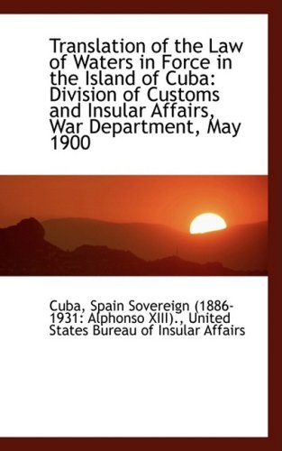 Cover for Cuba · Translation of the Law of Waters in Force in the Island of Cuba: Division of Customs and Insular Aff (Taschenbuch) (2009)