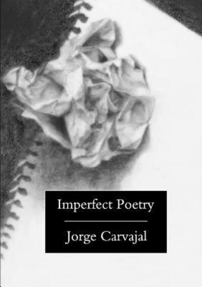 Imperfect Poetry - Jorge Carvajal - Books - lulu.com - 9781105551963 - February 20, 2012