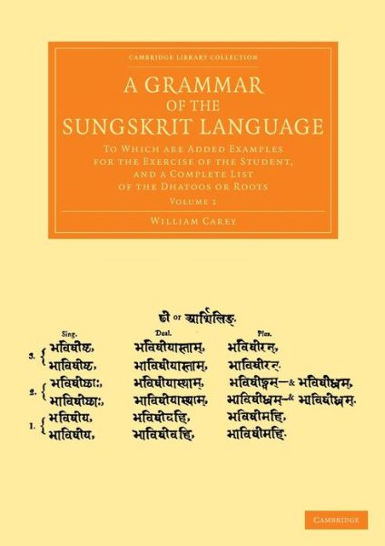 A Grammar of the Sungskrit Language: To Which Are Added Examples for the Exercise of the Student, and a Complete List of the Dhatoos or Roots - Cambridge Library Collection - Perspectives from the Royal Asiatic Society - William Carey - Bøger - Cambridge University Press - 9781108055963 - 28. februar 2013