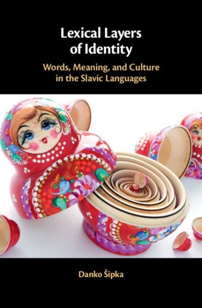 Cover for Sipka, Danko (Arizona State University) · Lexical Layers of Identity: Words, Meaning, and Culture in the Slavic Languages (Taschenbuch) (2021)