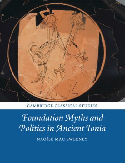 Cover for Mac Sweeney, Naoise (University of Leicester) · Foundation Myths and Politics in Ancient Ionia - Cambridge Classical Studies (Paperback Book) (2019)