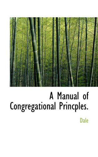 Cover for Dale · A Manual of Congregational Princples. (Paperback Book) (2009)