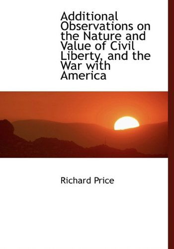 Cover for Richard Price · Additional Observations on the Nature and Value of Civil Liberty, and the War with America (Hardcover Book) (2009)