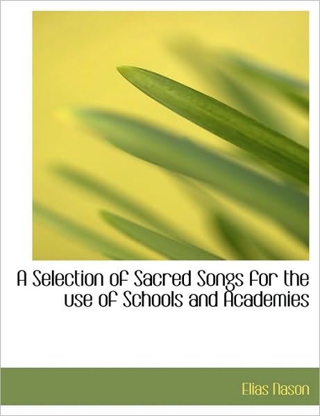 Cover for Elias Nason · A Selection of Sacred Songs for the Use of Schools and Academies (Paperback Book) (2009)