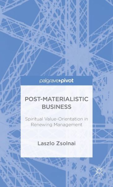 Cover for Laszlo Zsolnai · Post-Materialist Business: Spiritual Value-Orientation in Renewing Management (Inbunden Bok) [1st ed. 2015 edition] (2015)