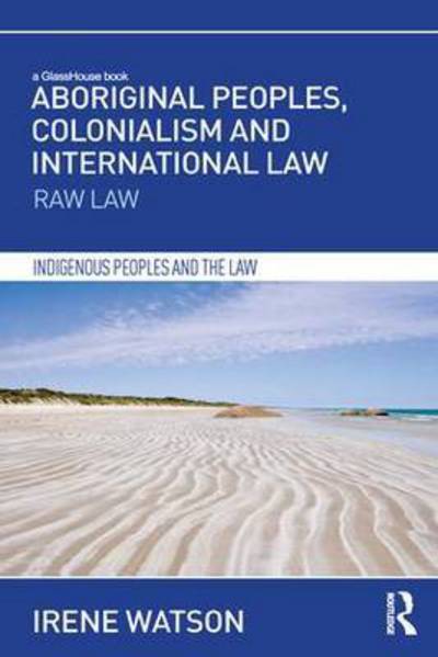 Cover for Irene Watson · Aboriginal Peoples, Colonialism and International Law: Raw Law - Indigenous Peoples and the Law (Paperback Book) (2016)