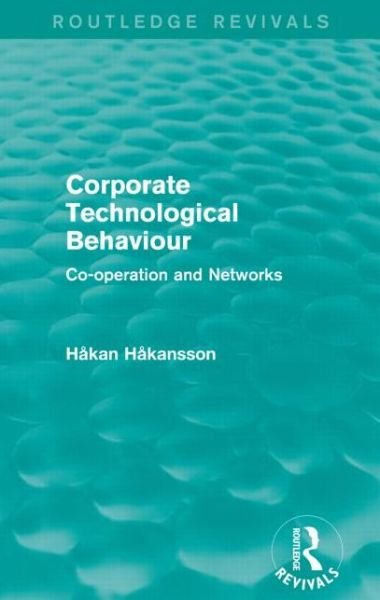 Cover for Hakan Hakansson · Corporate Technological Behaviour (Routledge Revivals): Co-opertation and Networks - Routledge Revivals (Pocketbok) (2016)