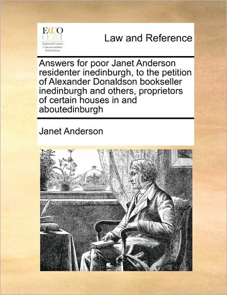 Cover for Janet Anderson · Answers for Poor Janet Anderson Residenter Inedinburgh, to the Petition of Alexander Donaldson Bookseller Inedinburgh and Others, Proprietors of Certa (Paperback Book) (2010)