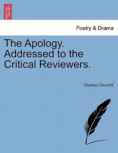 The Apology. Addressed to the Critical Reviewers. - Charles Churchill - Bøger - British Library, Historical Print Editio - 9781241178963 - 16. marts 2011