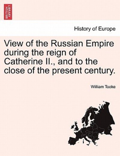 Cover for William Tooke · View of the Russian Empire During the Reign of Catherine II., and to the Close of the Present Century. the Second Edition. Vol. III. (Paperback Book) (2011)