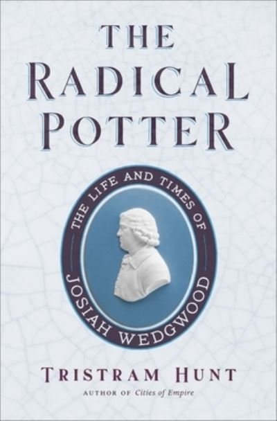 Cover for Tristram Hunt · The Radical Potter: The Life and Times of Josiah Wedgwood (Paperback Bog) (2022)