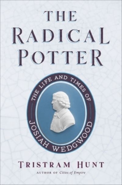 Cover for Tristram Hunt · The Radical Potter: The Life and Times of Josiah Wedgwood (Paperback Book) (2022)