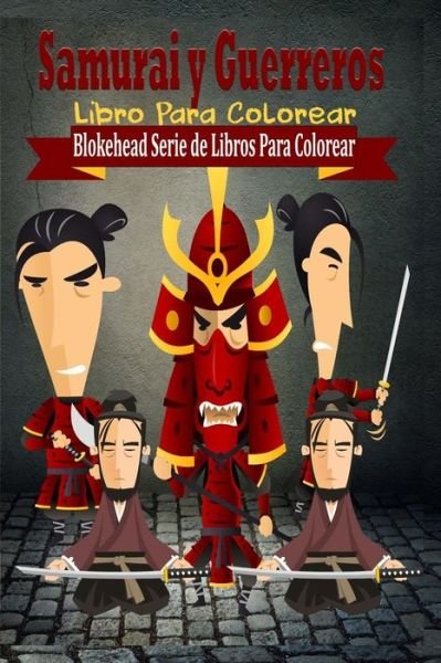 Cover for El Blokehead · Samurai Y Guerreros Libro Para Colorear (Paperback Book) (2020)