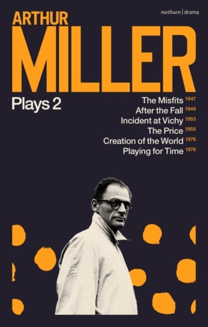 Arthur Miller Plays 2: The Misfits; After the Fall; Incident at Vichy; The Price; Creation of the World; Playing for Time - Arthur Miller - Bøger - Bloomsbury Publishing PLC - 9781350333963 - 6. oktober 2022