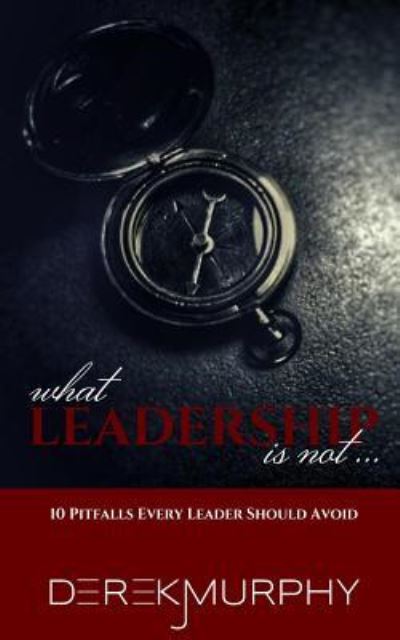 Cover for Derek J Murphy · What Leadership Is Not (Paperback Book) (2016)