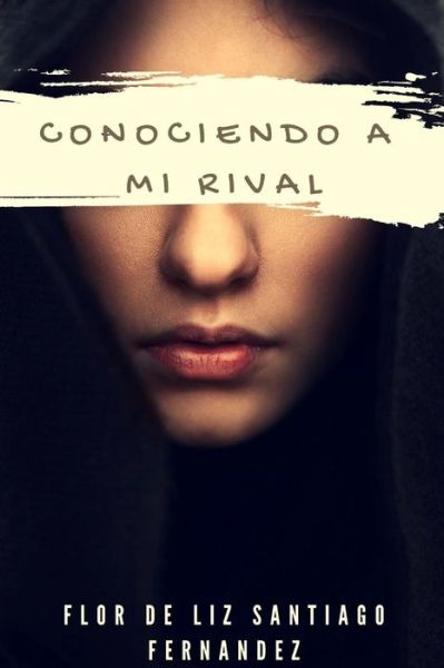 Cover for Flor De Liz Santiago Fernández · Conociendo a mi Rival (Taschenbuch) (2016)