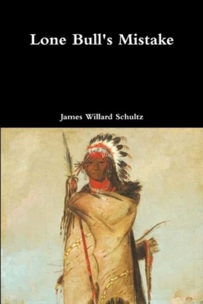 Cover for James Willard Schultz · Lone Bull's Mistake (Paperback Book) (2017)