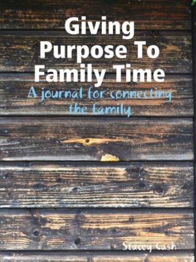 Cover for Stacey Cash · Giving Purpose To Family Time (Paperback Book) (2017)