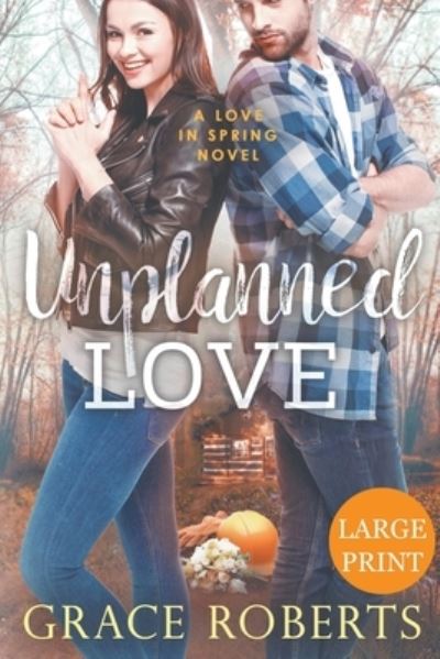 Unplanned Love - Grace Roberts - Livros - Draft2digital - 9781393750963 - 31 de março de 2020