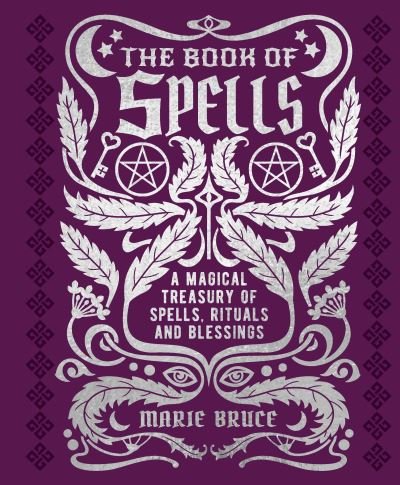 Cover for Marie Bruce · The Book of Spells: A Magical Treasury of Spells, Rituals and Blessings - Mystic Archives (Hardcover Book) (2022)