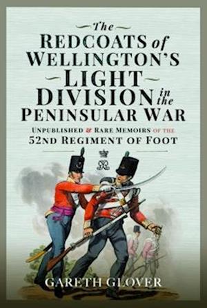 Cover for Gareth Glover · The Redcoats of Wellington's Light Division in the Peninsular War: Unpublished and Rare Memoirs of the 52nd Regiment of Foot (Gebundenes Buch) (2023)