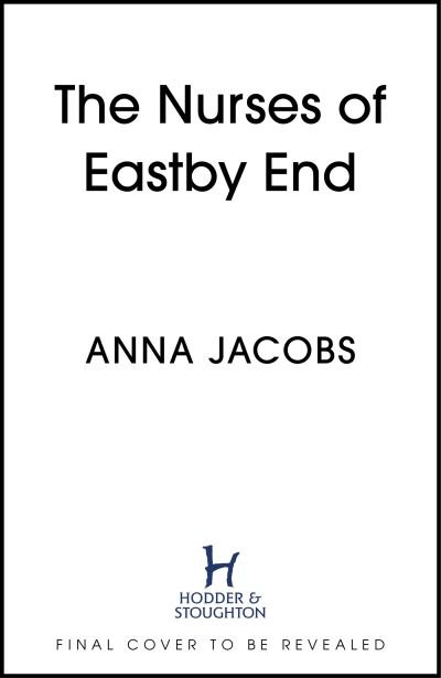 Cover for Anna Jacobs · The Nurses of Eastby End: the gripping and unforgettable new novel from the beloved and bestselling saga storyteller (Paperback Bog) (2024)