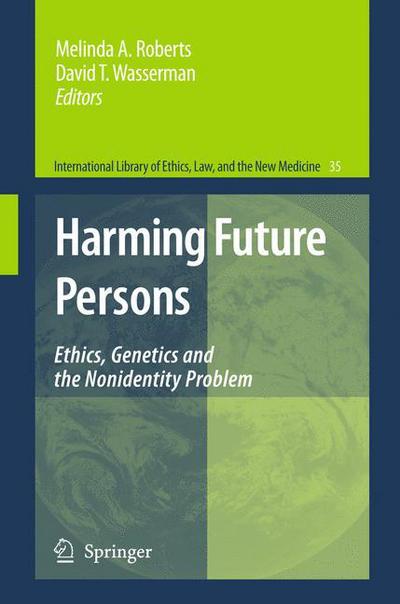 Cover for Melinda a Roberts · Harming Future Persons: Ethics, Genetics and the Nonidentity Problem - International Library of Ethics, Law, and the New Medicine (Hardcover Book) [2009 edition] (2009)