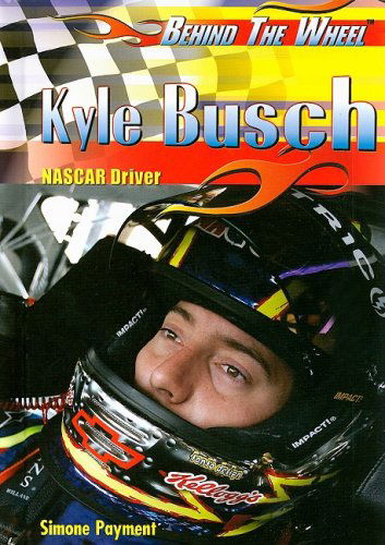 Cover for Simone Payment · Kyle Busch: Nascar Driver (Behind the Wheel) (Hardcover Book) (2009)