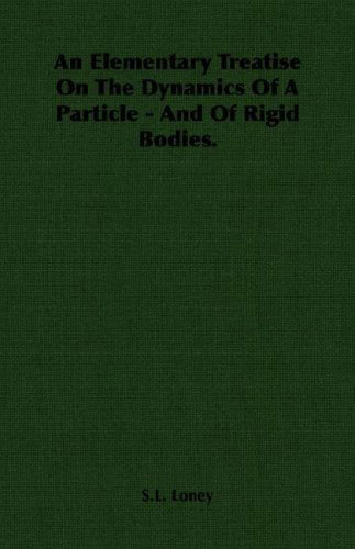 Cover for S.l. Loney · An Elementary Treatise on the Dynamics of a Particle - and of Rigid Bodies. (Paperback Book) (2007)