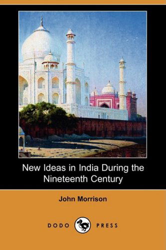 Cover for John Morrison · New Ideas in India During the Nineteenth Century (Dodo Press) (Paperback Book) (2008)