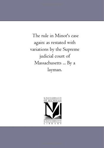 Cover for Michigan Historical Reprint Series · The Rule in Minot's Case Again: As Restated with Variations by the Supreme Judicial Court of Massachusetts ... by a Layman. (Paperback Book) (2011)