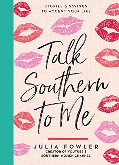 Cover for Julia Fowler · Talk Southern to Me: Stories and Sayings to Accent Your Life (Innbunden bok) (2018)