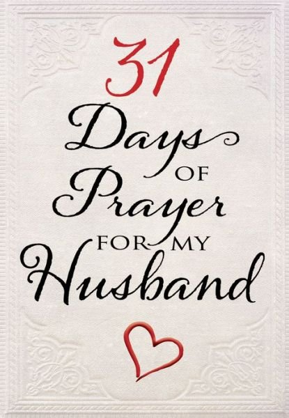 31 Days of Prayer for My Husband - The Great Commandment Network - Bücher - Broadstreet Publishing Group, LLC - 9781424555963 - 2018