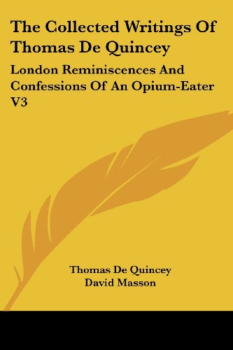 Cover for Thomas De Quincey · The Collected Writings of Thomas De Quincey: London Reminiscences and Confessions of an Opium-eater V3 (Taschenbuch) (2006)