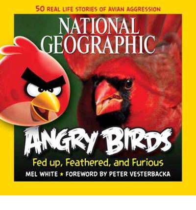 Cover for Mel White · National Geographic Angry Birds: 50 True Stories of the Fed Up, Feathered, and Furious (Paperback Book) (2012)