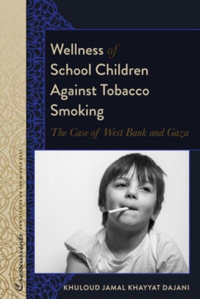 Cover for Khuloud Jamal Khayyat Dajani · Wellness of School Children Against Tobacco Smoking: The Case of West Bank and Gaza - Crosscurrents: New Studies on the Middle East (Innbunden bok) [New edition] (2021)