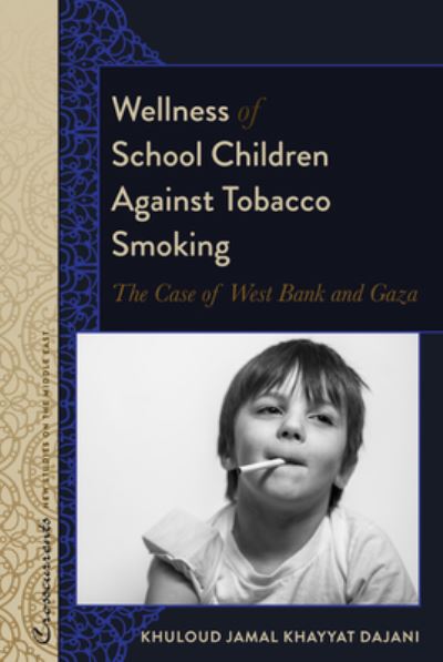 Cover for Khuloud Jamal Khayyat Dajani · Wellness of School Children Against Tobacco Smoking: The Case of West Bank and Gaza - Crosscurrents: New Studies on the Middle East (Gebundenes Buch) [New edition] (2021)