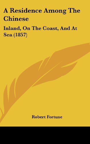 Cover for Robert Fortune · A Residence Among the Chinese: Inland, on the Coast, and at Sea (1857) (Hardcover Book) (2008)