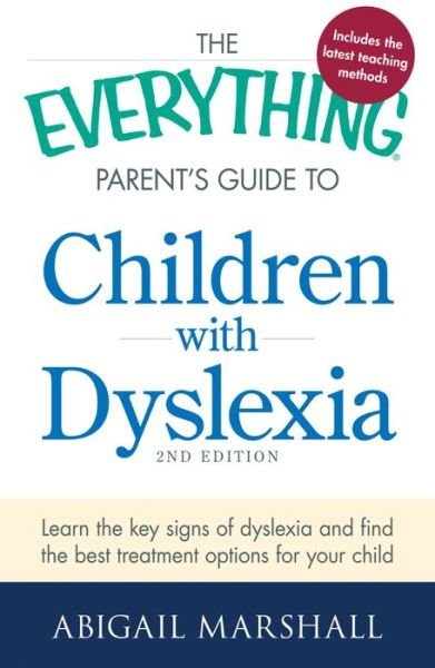 Cover for Abigail Marshall · The Everything Parent's Guide to Children with Dyslexia: Learn the Key Signs of Dyslexia and Find the Best Treatment Options for Your Child - Everything (R) (Pocketbok) [2 Rev edition] (2013)
