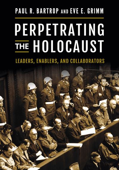 Cover for Bartrop, Professor Paul R. (University of Melbourne, Australia) · Perpetrating the Holocaust: Leaders, Enablers, and Collaborators (Hardcover Book) (2019)