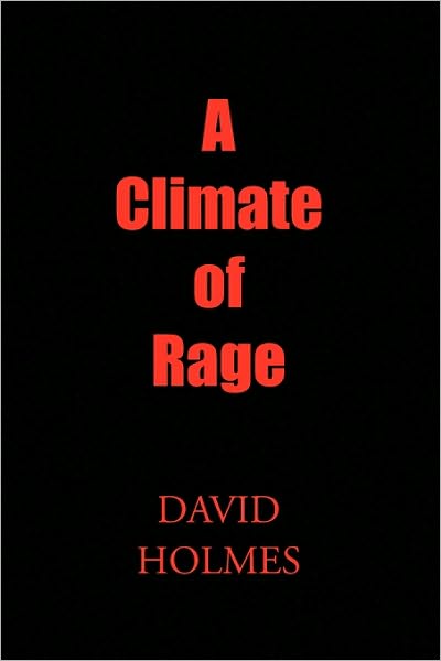 A Climate of Rage - David Holmes - Livros - Xlibris Corporation - 9781441538963 - 1 de dezembro de 2009