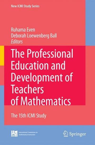 Cover for Ruhama Even · The Professional Education and Development of Teachers of Mathematics: The 15th ICMI Study - New ICMI Study Series (Taschenbuch) [Softcover reprint of hardcover 1st ed. 2009 edition] (2010)