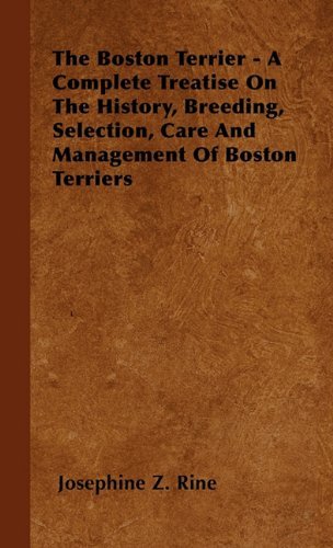 The Boston Terrier - a Complete Treatise on the History, Breeding, Selection, Care and Management of Boston Terriers - Josephine Z. Rine - Kirjat - Crawford Press - 9781446504963 - sunnuntai 15. lokakuuta 2000