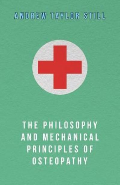 Cover for Andrew Taylor Still · The Philosophy and Mechanical Principles of Osteopathy (Paperback Book) (2012)