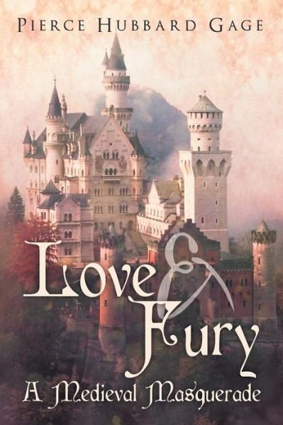 Pierce Hubbard Gage · Love & Fury, a Medieval Masquerade (Paperback Book) (2012)