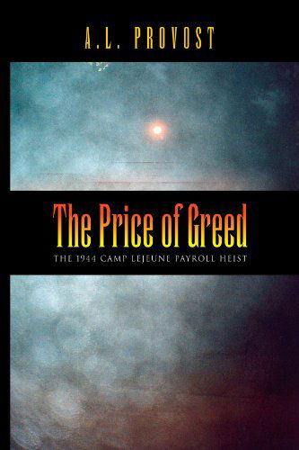 Cover for Alton Lee Provost · The Price of Greed: the 1944 Camp Lejeune Payroll Heist (Paperback Book) (2010)